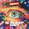 Frenkie《Ik Slaap Niet (Explicit)》[MP3/LRC]