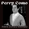 Perry Como《Papa Loves Mambo》[MP3/LRC]