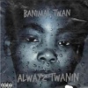 Banimal Twan、Willie Bangz - Alwayz twanin (feat. Willie Bangz)(Explicit)