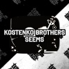 Kostenko Brothers - Seems (Original Mix)