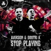 Aversion、Dimitri K - Stop Playing (Explicit)