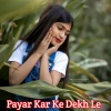 Nagpuri Song - Payar Kar Ke Dekh Le