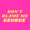 George《Don’t Blame Me》[MP3/LRC]