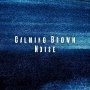 Brown Noise Therapy、Relaxing and Calming、101 Relax - Serene Brown Noise Tracks