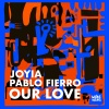 Joyia、pablo fierro - Our Love