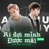 Thanh Hưng、Xôn Nguyễn - Ai Đợi Mình Được Mãi (Remix)