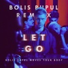 the irrepressibles《Let Go (Bolis Pupul Moves Your Body Remix)》[MP3/LRC]