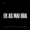 Bra Sam、Sia_TheBee、Deejay Kokla - Ek as Mai Bra