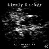 Lively Racket - Ego Death