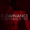 the irrepressibles《Dominance (Leadtowill Remix)》[MP3/LRC]