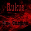 Rukus - Black Champagne