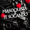 DJ R15、$moke OG、MC GW、Prime Funk - Masoquista X Te Socando (Explicit)