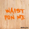 Rabo、KaiXL《Waist Pon Me》[MP3/LRC]