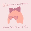 Sia、Paris Hilton《Fame Won't Love You (feat. Paris Hilton)》[MP3/LRC]