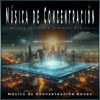 Concentración、Música de Concentración Ahora、Música de Concentración para el Trabajo - Música de Concentración para el Trabajo