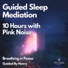 Sleep Radiance、Sleep Meditations、Henry Carnell《Breathing in Peace With Henry《10 Hours With Pink Noise, Pt. 01》[MP3/LRC]