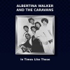albertina walker、The Caravans - In Times Like These