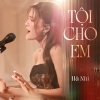 Hà Nhi - Tội Cho Em