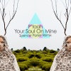 p'taah - Your Soul On Mine