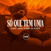 DJ DUARTE、$moke OG、MC Rondom、MC Davi CPR、Prime Funk - Só Que Tem Uma (Explicit)
