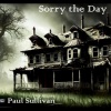 Paul Sullivan、Magda Bezdekova、Paul Wood、Mark Flett、Mike Clement - Sorry the Day (feat. Magda Bezdekova, Paul Wood, Mark Flett & Mike Clement)
