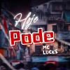 MC Lucks、DJ Cash - Hoje Pode (Explicit)