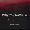 Mischief、Ghost300 - Why You Gotta Lie (feat. Ghost300)(Explicit)