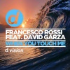 Francesco Rossi、David Garza - When You Touch Me (Radio Edit)