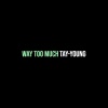 Tay-Young - Way Too Much (Explicit)