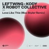 Leftwing : Kody、Robot Collective《Love Like This (Extended Mix|Max Styler Remix)》[MP3/LRC]