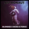 Blondee、Sicko、Force《Astronaut》[MP3/LRC]