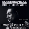 Mojito、MJ White、Ruben Vidal - I wanna rock you