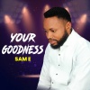 Sam E - Your Goodness