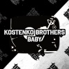 Kostenko Brothers - Baby (Original Mix)