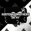 Kostenko Brothers - Oh My (Original Mix)