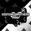 Kostenko Brothers - Mind (Original Mix)