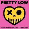 Dillon Francis、Galantis、Arden Jones、Good Humans《Pretty Low (Explicit)》[MP3/LRC]