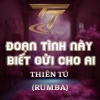 Thiên Tú《ĐOẠN TÌNH NÀY BIẾT GỬI CHO AI -DUCK REMIX (RUMBA REMIX)》[MP3/LRC]