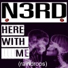 N3rd - Here With Me (raindrops)