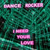 Dance Rocker - I Need Your Love (Original UK House Edit)