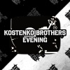 Kostenko Brothers - Evening (Original Mix)