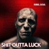 Rebel Soul - **** Outta Luck (Explicit)