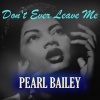 pearl bailey - Don't Ever Leave Me