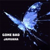 Jamvana《Gone Bad》[MP3/LRC]