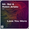 Mr. Sid、Robin Aristo - Love You More (Extended Mix)