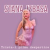 Stana Izbasa - Trista-i prima despartire