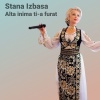Stana Izbasa - Alta inima ti-a furat
