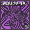 Return Of The Jaded、Malokyo《Polite (feat. Malokyo)(Extended Mix)》[MP3/LRC]