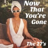 the 27's - Now That You're Gone (Explicit)