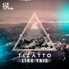 Tizatto - Like This